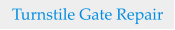 Turnstile Gate Repair