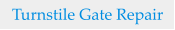 Turnstile Gate Repair