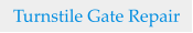 Turnstile Gate Repair